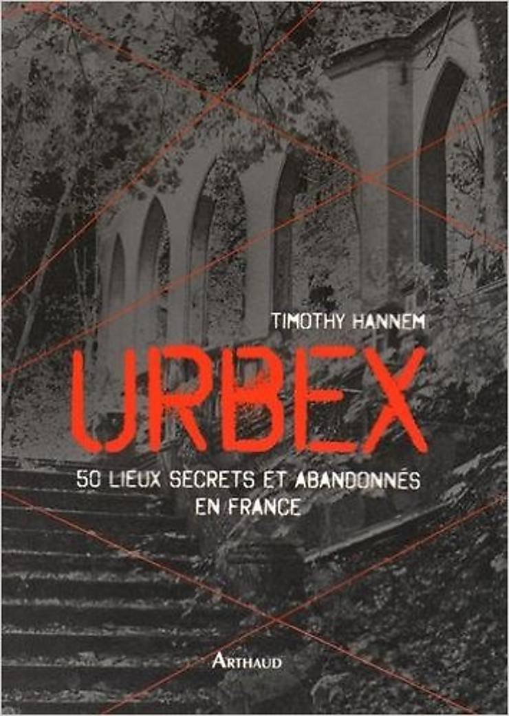 URBEX : 50 lieux secrets et abandonnés en France