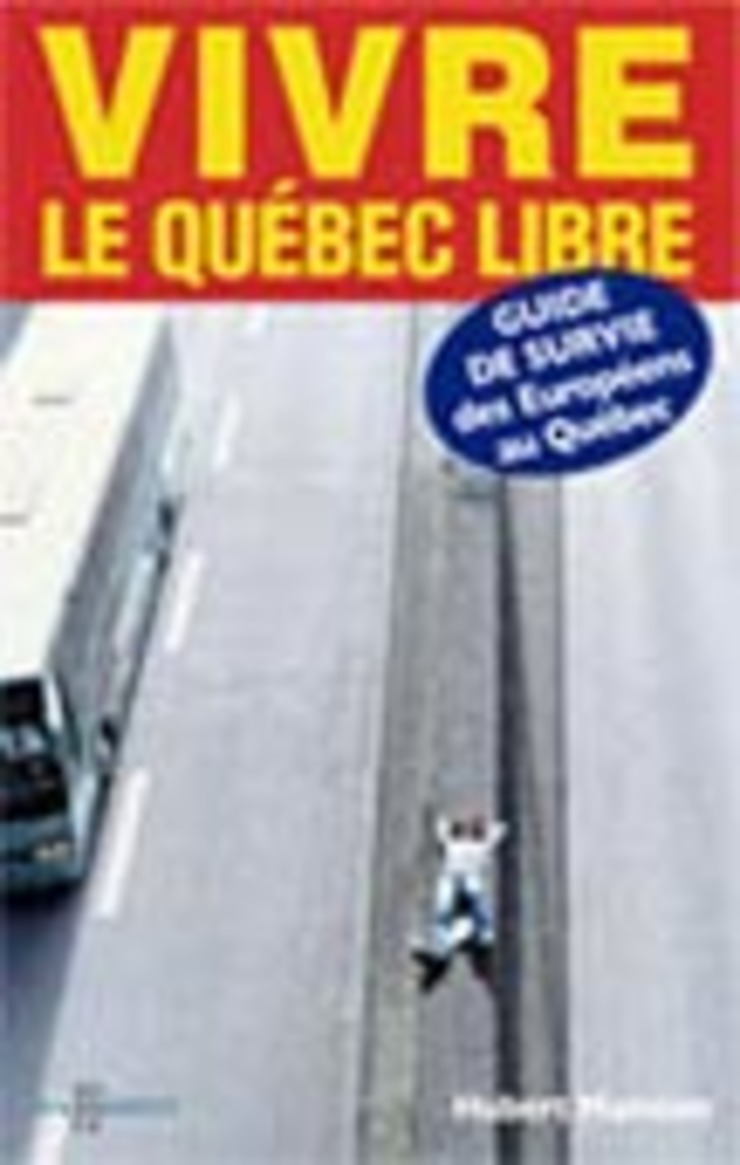 Vivre le Québec Libre : guide de survie des Européens au Québec