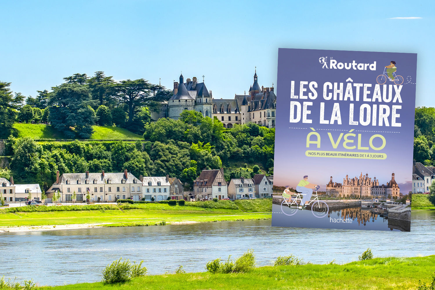 Les châteaux de la Loire à vélo avec le Routard