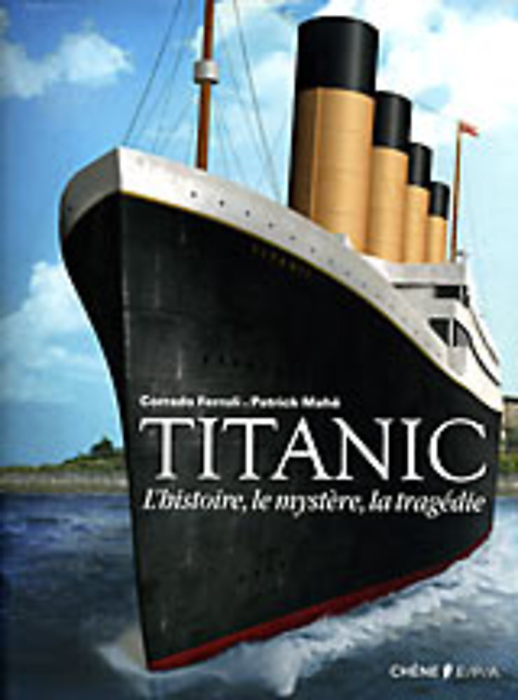 Titanic. L’histoire, le mystère, la tragédie