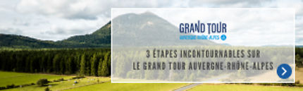 3 étapes incontournables sur le Grand Tour Auvergne-Rhône-Alpes